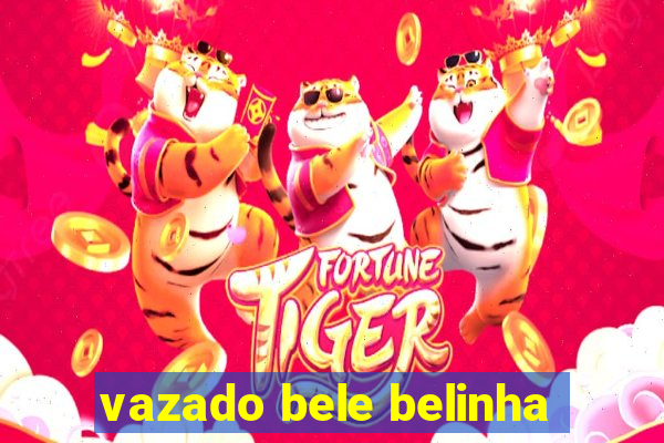 vazado bele belinha